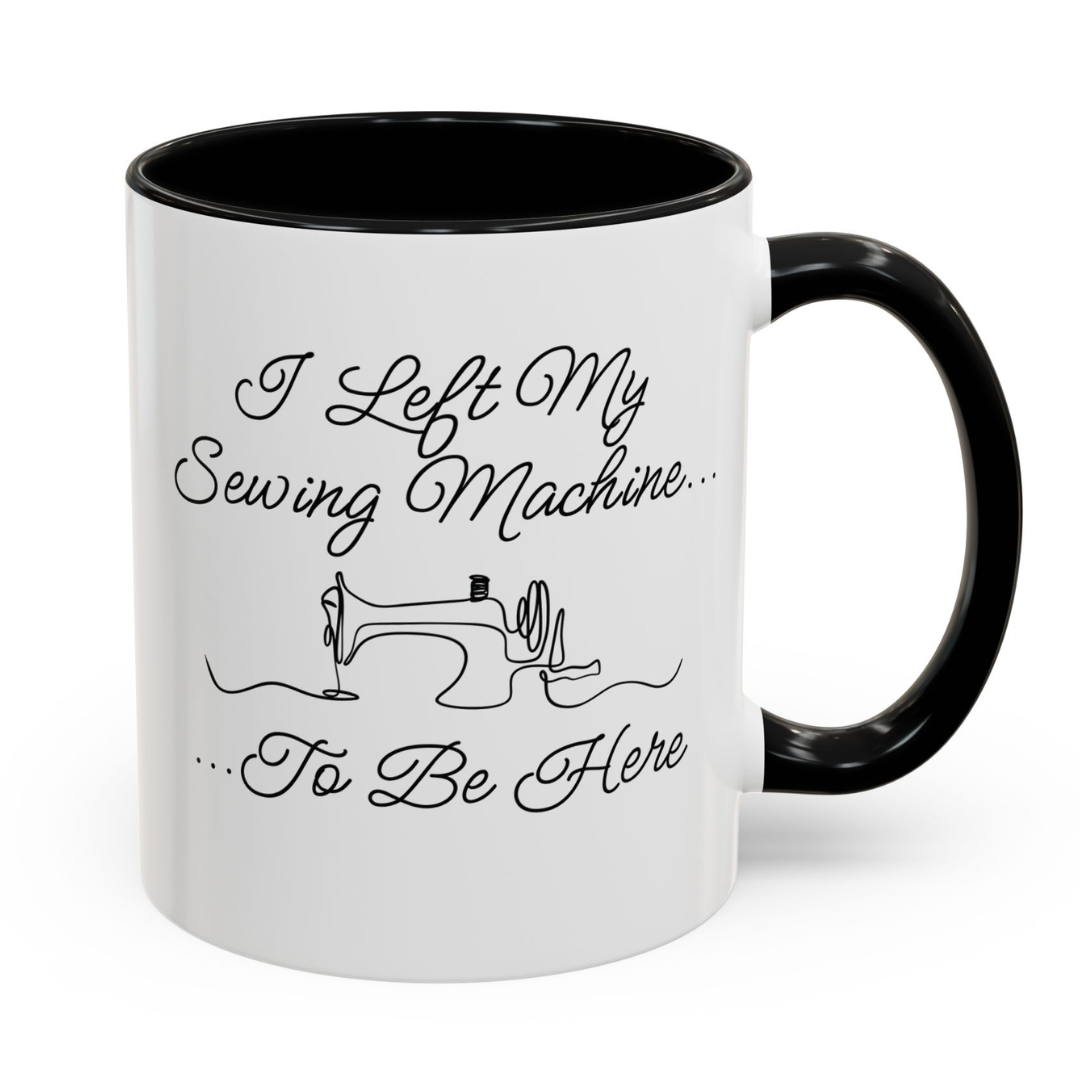 'I left my sewing machine to be here' text on a white mug, with sewing machine illustration.