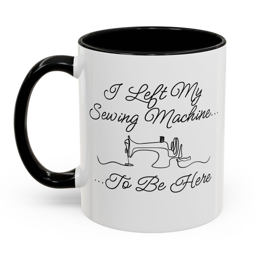 'I left my sewing machine to be here' text on a white mug, with sewing machine illustration.