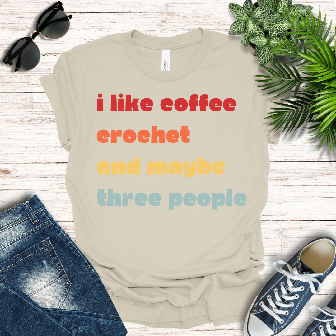 Coffee, Crochet and Maybe Three People Tee