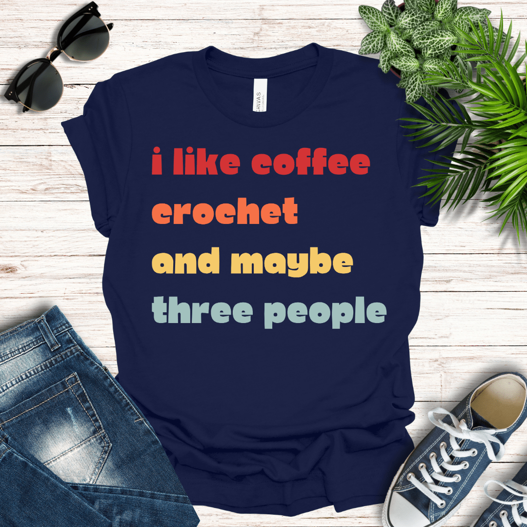 Coffee, Crochet and Maybe Three People Tee