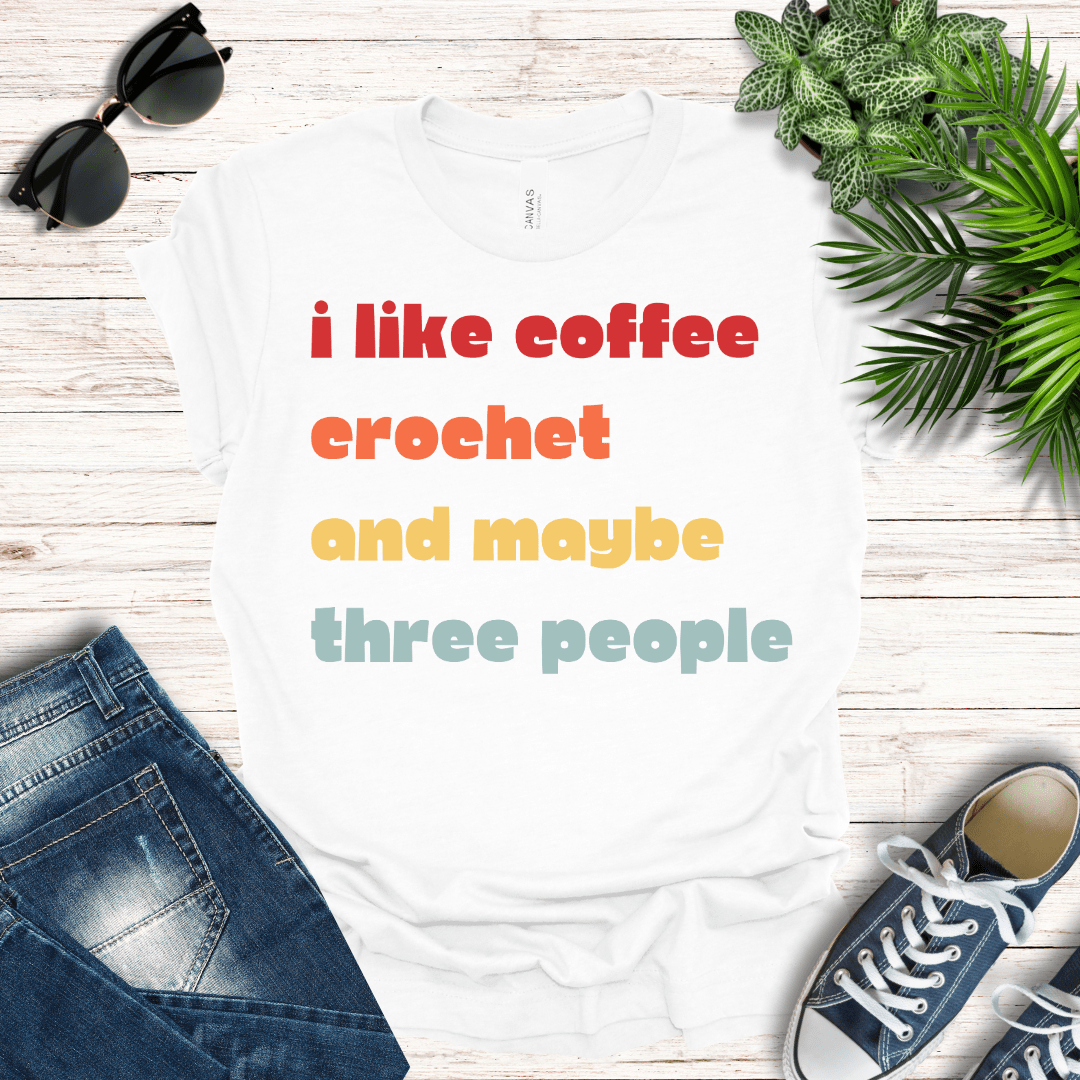 Coffee, Crochet and Maybe Three People Tee