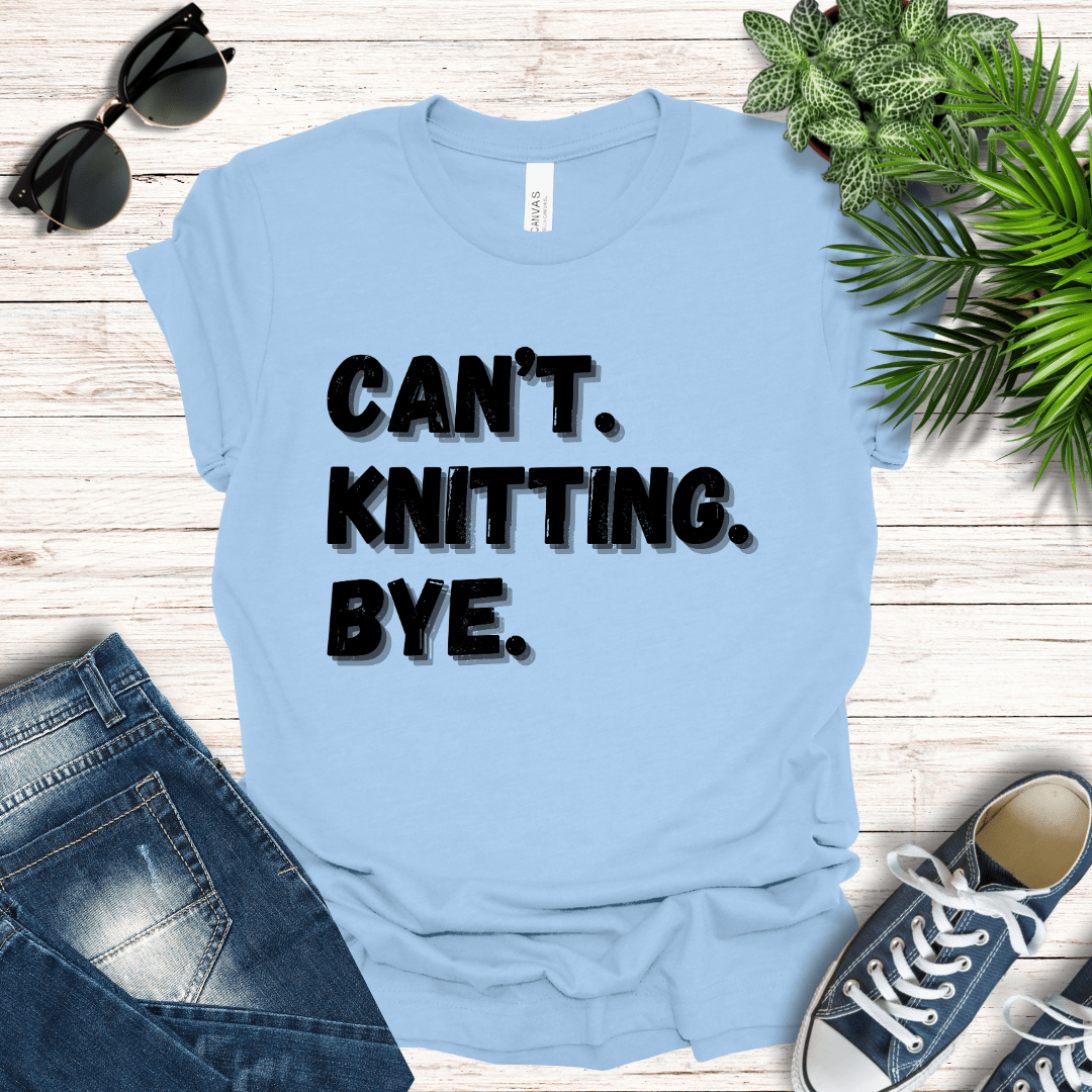 Can't. Knitting. Bye. Tee