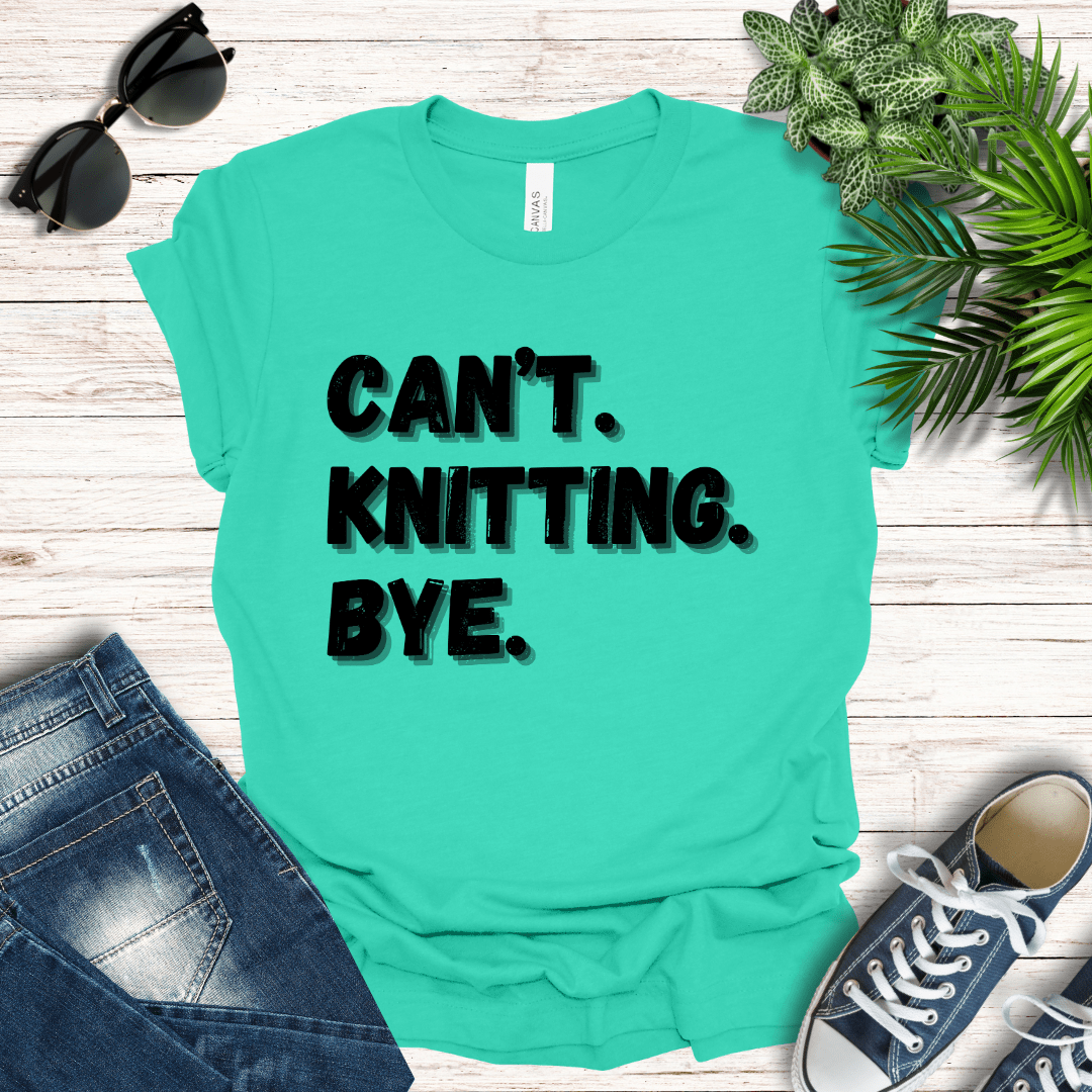 Can't. Knitting. Bye. Tee