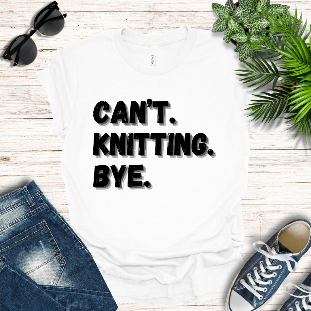 Can't. Knitting. Bye. Tee