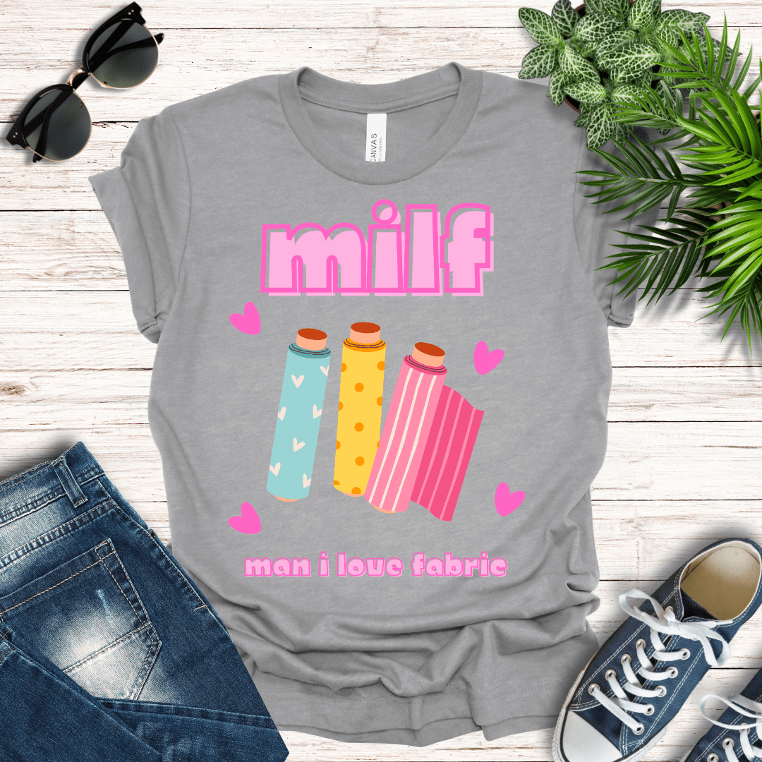 MILF - Man I Love Fabric Tee