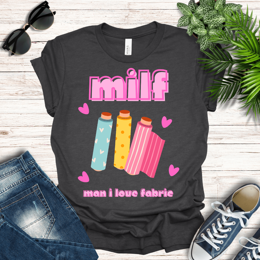 MILF - Man I Love Fabric Tee