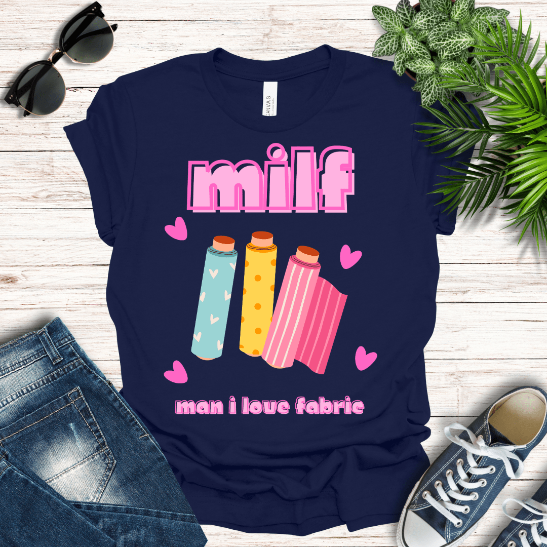 MILF - Man I Love Fabric Tee