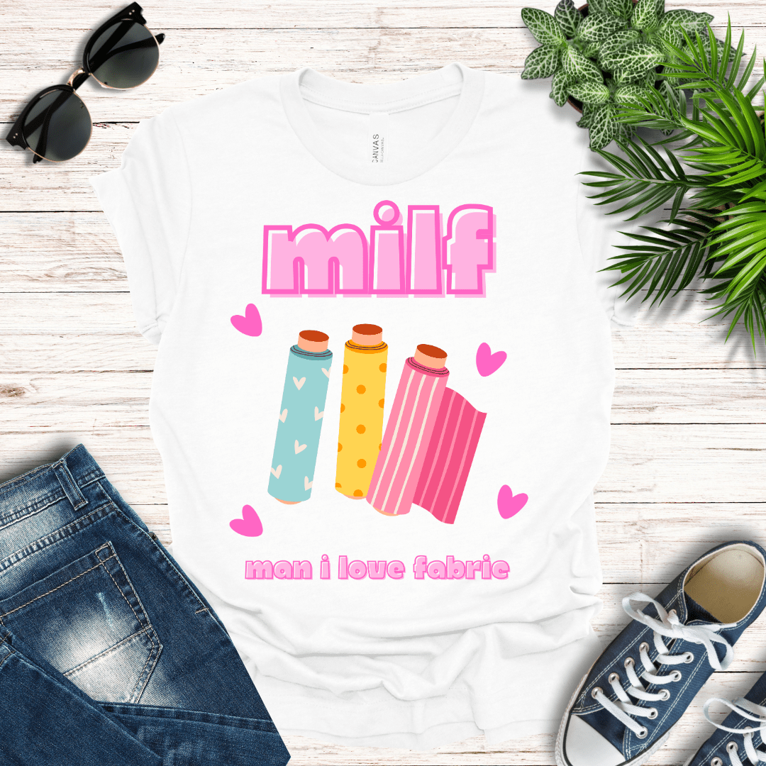 MILF - Man I Love Fabric Tee