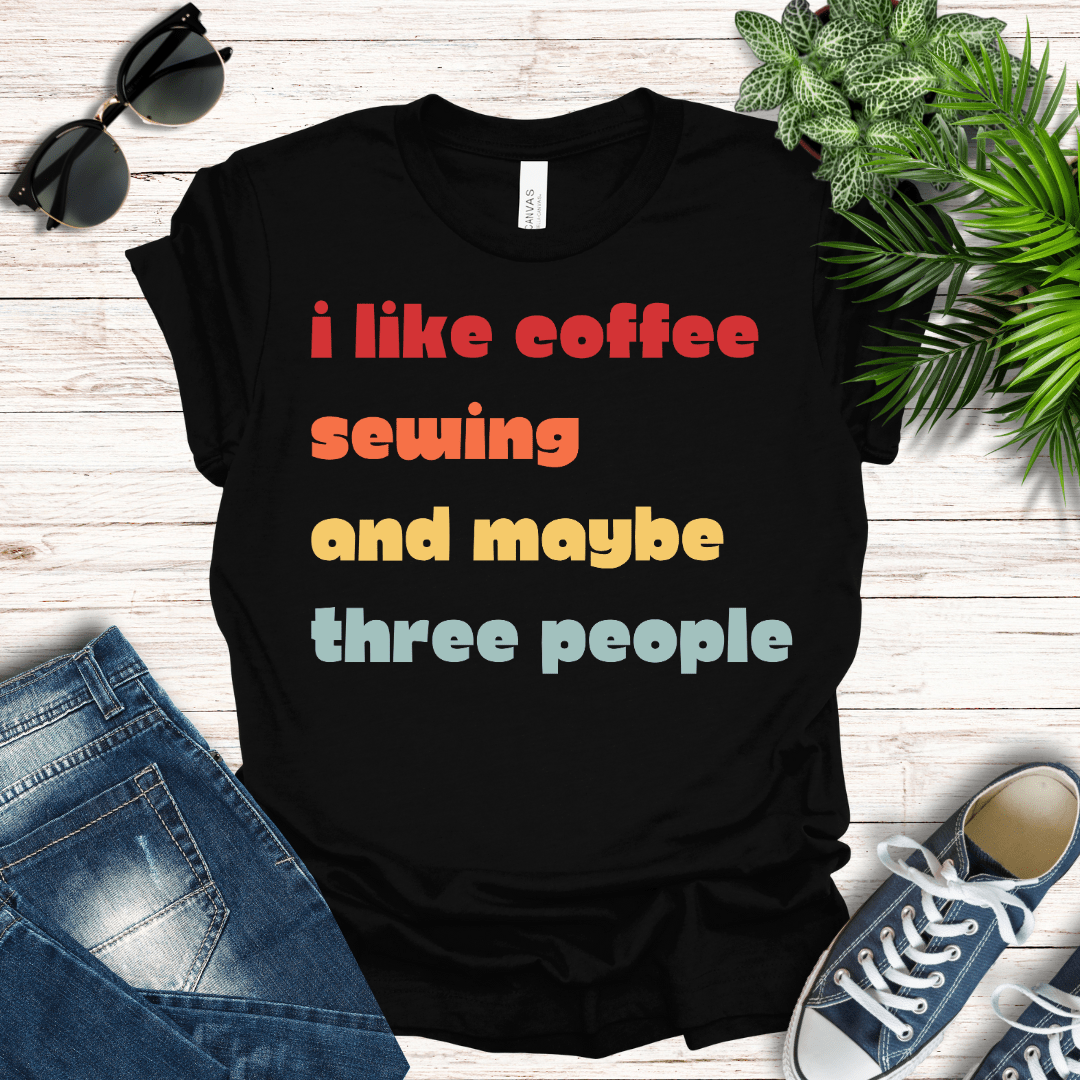 Coffee, Sewing and Maybe Three People Tee