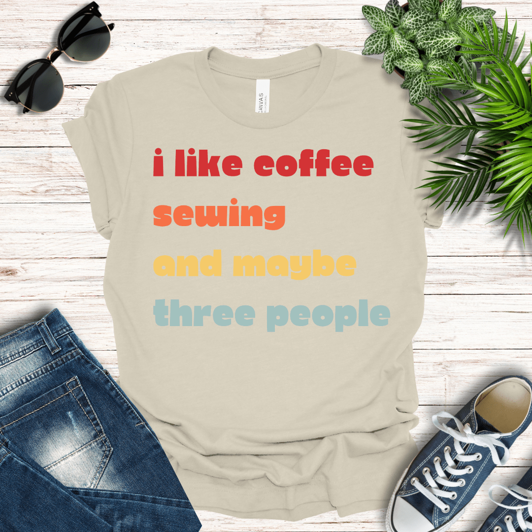 Coffee, Sewing and Maybe Three People Tee