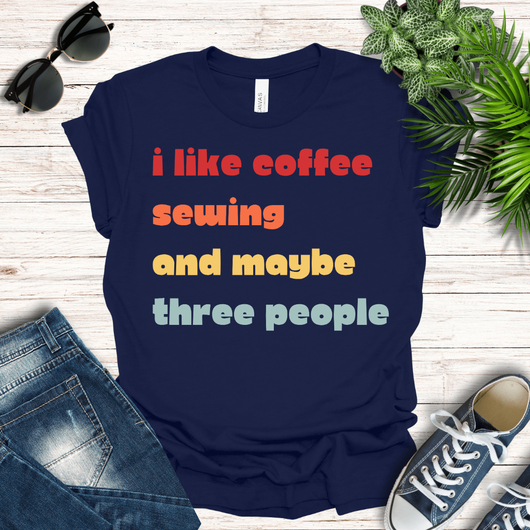 Coffee, Sewing and Maybe Three People Tee