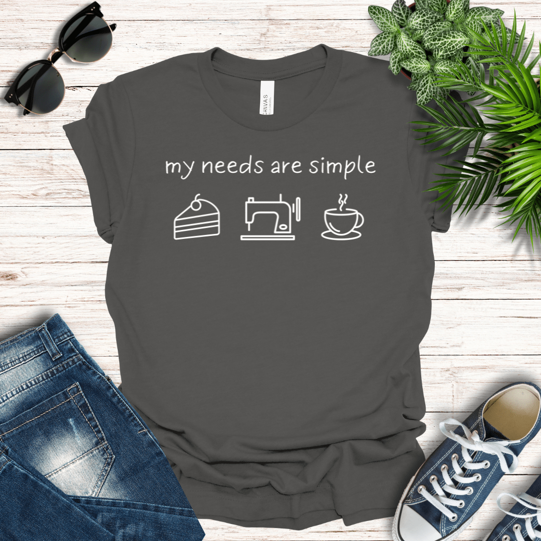 My Needs are Simple - Sewing Tee