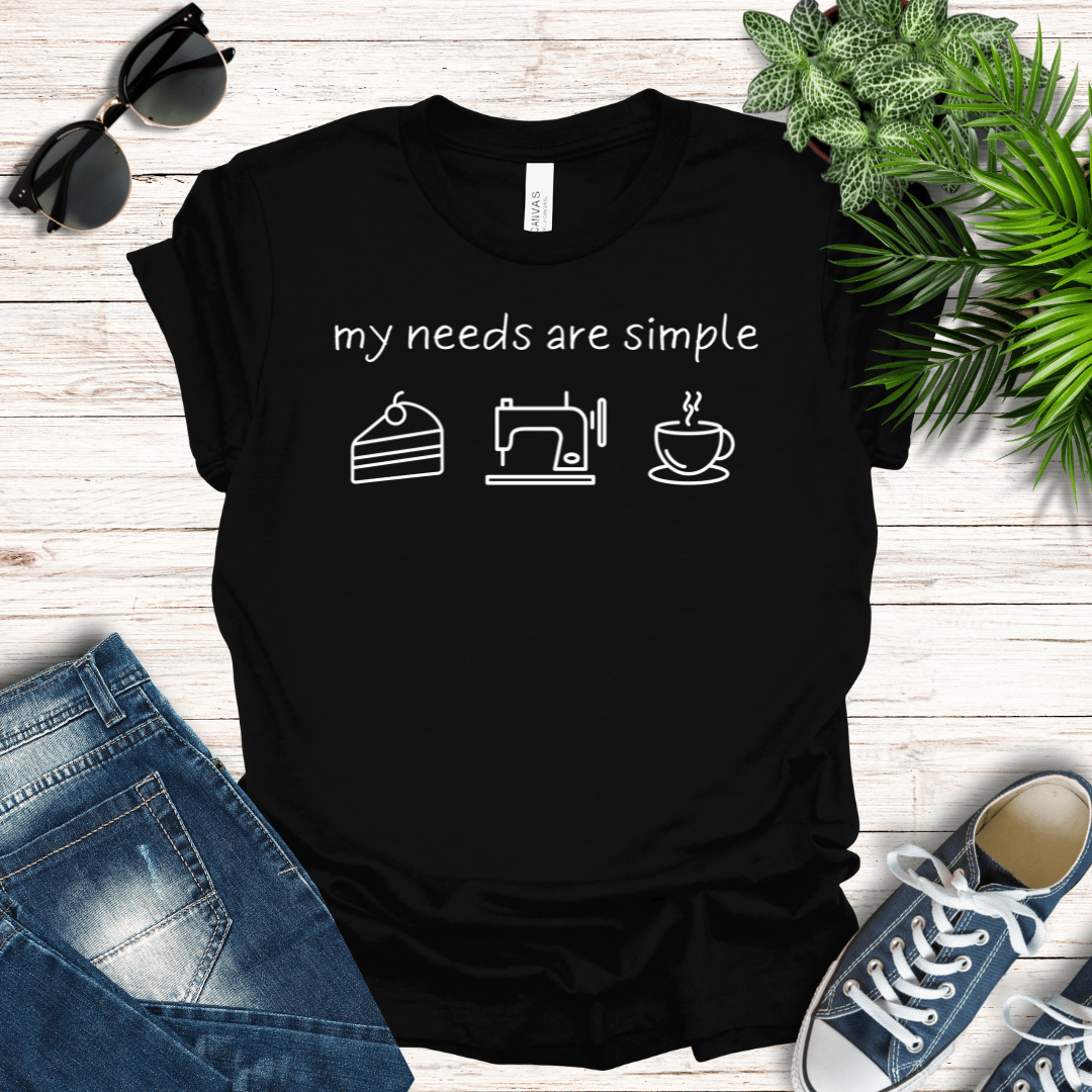 My Needs are Simple - Sewing Tee