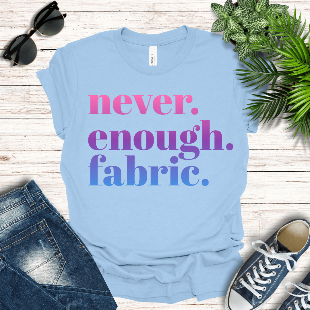 Never Enough Fabric Tee