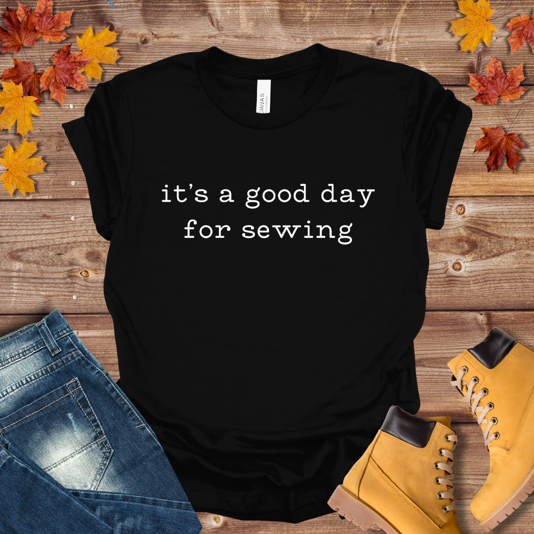 It's a Good Day for Sewing Tee