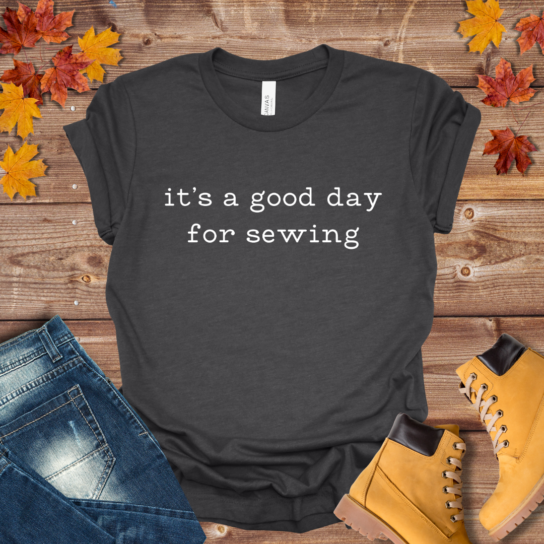 It's a Good Day for Sewing Tee