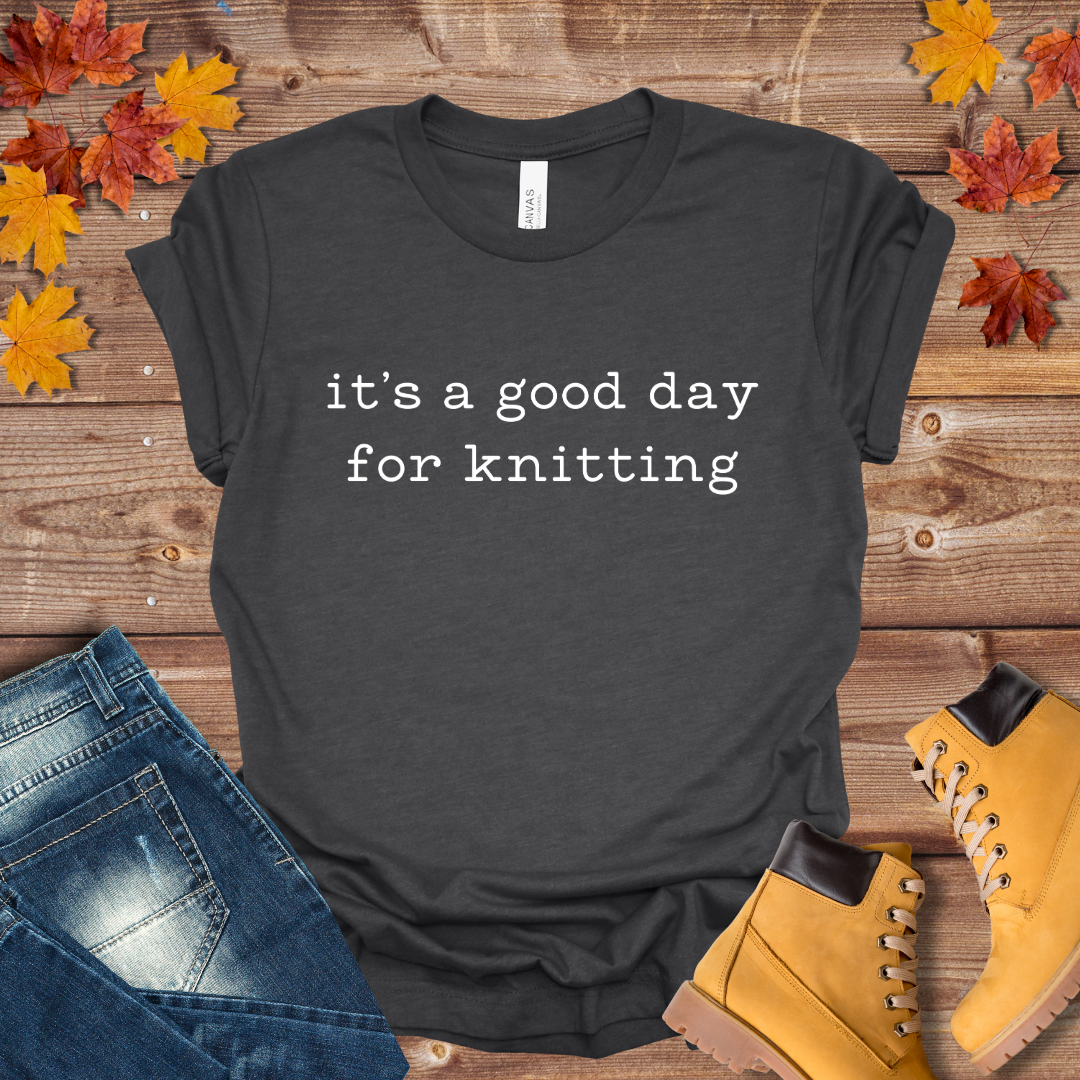 It's a Good Day for Knitting Tee